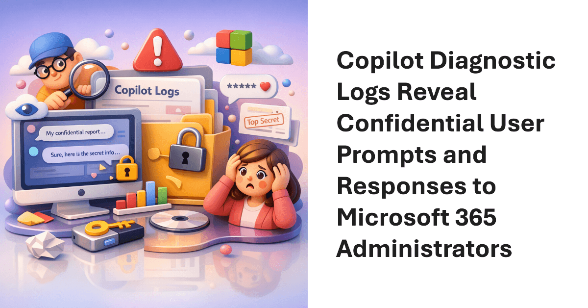 Copilot Diagnostic Logs Reveal User Prompts and Responses