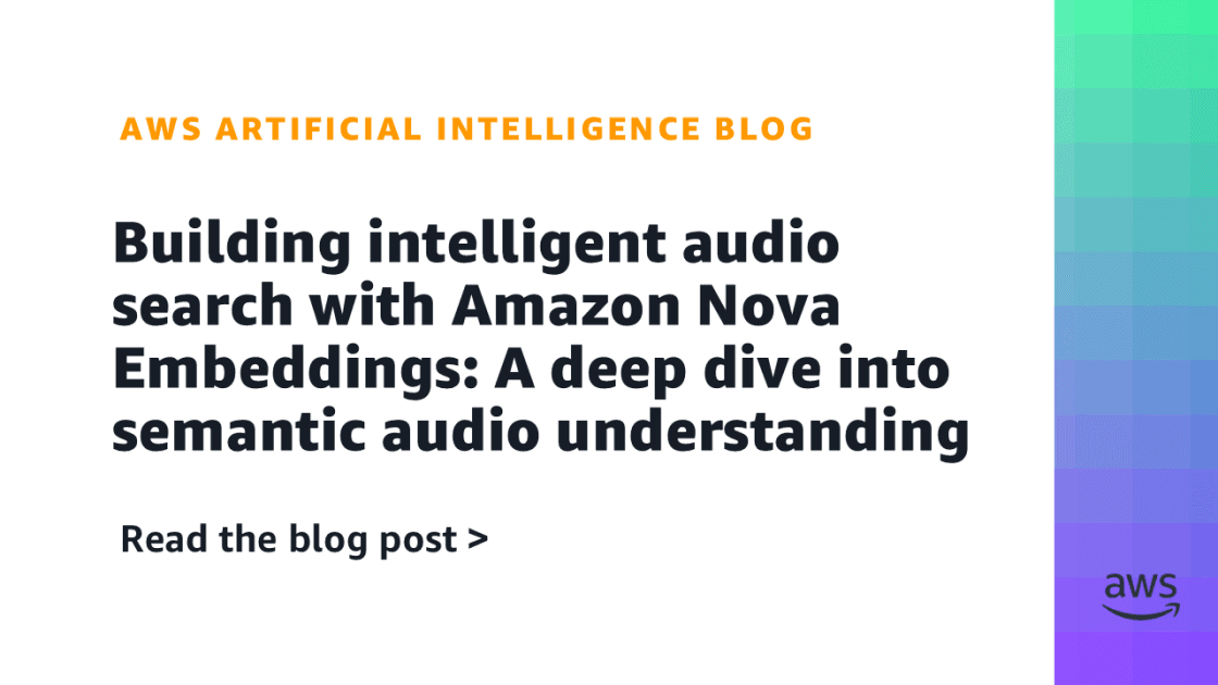 Amazon Nova Embeddings Power Intelligent Audio Search