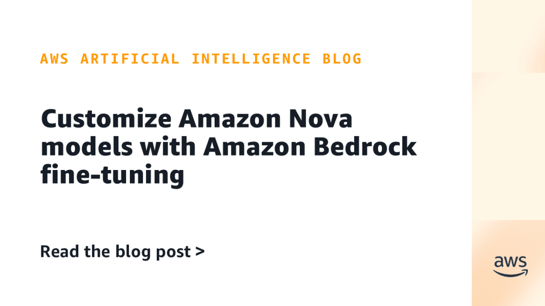 Amazon Bedrock Enables Fine-Tuning of Nova Models